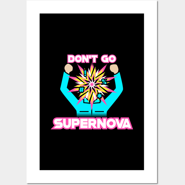 Don't Go Supernova Wall Art by Dusty Daze